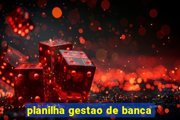 planilha gestao de banca